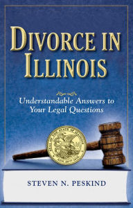 Title: Divorce in Illinois: Understandable Answers to Your Legal Questions, Author: Steven N. Peskind