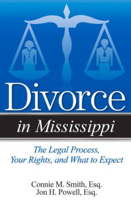 Title: Divorce in Mississippi: The Legal Process, Your Rights, and What to Expect, Author: Connie M. Smith