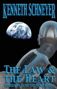 Title: The Law & the Heart: Speculative Stories to Bend the Mind and Soul, Author: Kenneth Schneyer