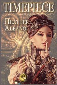 Title: Timepiece: A Steampunk Time-Travel Adventure, Author: Heather Albano