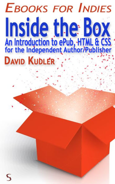 Inside the Box: An Introduction to ePub, HTML & CSS for the Independent Author/Publisher (Self-Publishing & Ebook Creation)