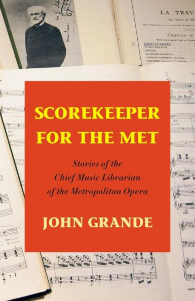 Scorekeeper For The Met: Stories of the Chief Music Librarian of the Metropolitan Opera