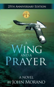 Title: A Wing and a Prayer, Author: John Morano