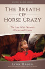 The Breath of Horse Crazy: The Love Affair Between Women and Horses