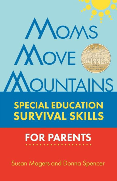 MOMS MOVE MOUNTAINS: Special Education Survival Skills for Parents