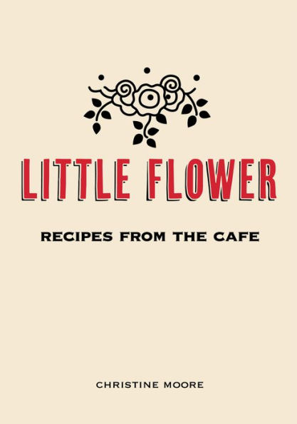 Little Flower: Recipes from the Cafe