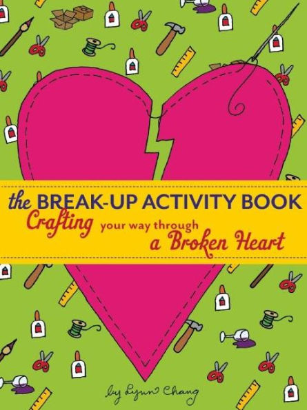 The Break-Up Activity Book: Crafting Your Way Through a Broken Heart