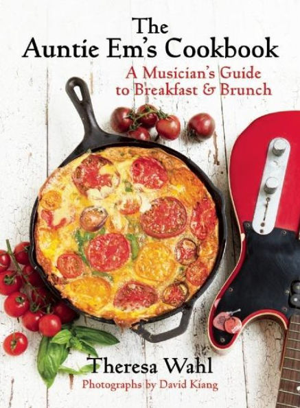 The Auntie Em's Cookbook: A Musician's Guide to Breakfast and Brunch