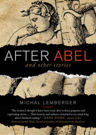 Title: After Abel and Other Stories, Author: Michal Lemberger