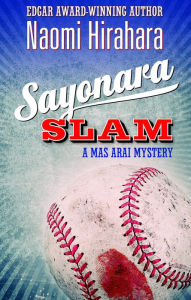 Title: Sayonara Slam (Mas Arai Series #6), Author: Naomi Hirahara