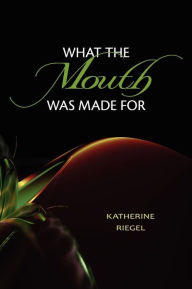 Title: What the Mouth Was Made For, Author: Diane Kistner