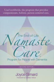 Title: The End-Of-Life Namaste Care Program for People with Dementia, Author: Joyce Simard Msw