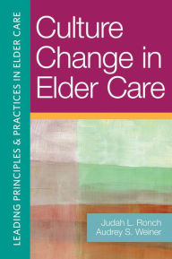 Title: Culture Change in Elder Care, Author: Judah L. Ronch