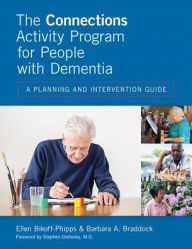 Title: The Connections Activity Program for People with Dementia: A Planning and Intervention Guide, Author: Ellen Bikoff-Phipps Ctrs Msg