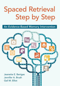 Title: Spaced Retrieval Step by Step: An Evidence-Based Memory Intervention, Author: Jeanette E. Benigas