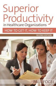 Title: Superior Productivity: How to Get It, How to Keep It / Edition 2, Author: Paul Fogel