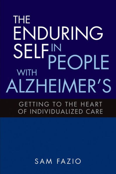 The Enduring Self in People with Alzheimer's: Getting to the Heart of Individualized Care