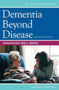 Title: Dementia Beyond Disease: Enhancing Well-Being / Edition 2, Author: G. Allen Power