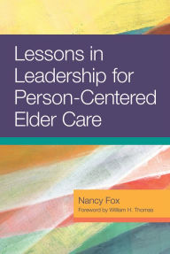 Title: Lessons in Leadership for Person-Centered Elder Care, Author: Nancy Fox