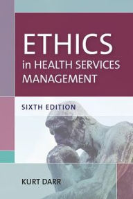 Title: Ethics in Health Services Management / Edition 6, Author: Kurt Darr