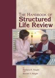 Title: The Handbook of Structured Life Review, Author: Barbara K. Haight