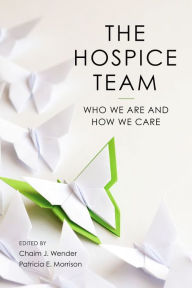 Title: The Hospice Team: Who We Are and How We Care, Author: Chaim J. Wender