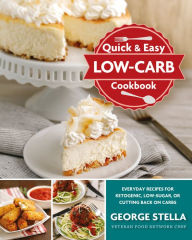 Title: Quick & Easy Low-Carb Cookbook: Everyday Recipes for Ketogenic, Low-Sugar, or Cutting Back on Carbs, Author: George Stella