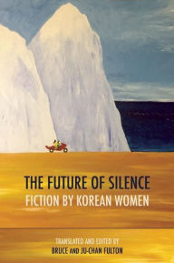 Title: The Future of Silence: Fiction by Korean Women, Author: Pak Wan-So