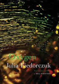 Title: Oxygen: Selected Poems by Julia Fiedorczuk, Author: Bill Johnston