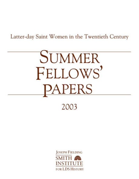 Summer Fellows' Papers 2003: Latter-day Saint Women in the Twentieth Century