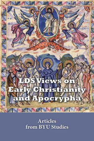 Title: LDS Views on Early Christianity and Apocrypha: Articles from BYU Studies, Author: Compilation