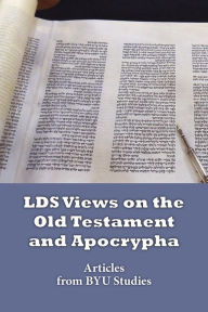 Title: LDS Views on the Old Testament and Apocrypha: Articles from BYU Studies, Author: Compilation