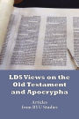 LDS Views on the Old Testament and Apocrypha: Articles from BYU Studies