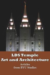 Title: LDS Temple Art and Architecture: Articles from BYU Studies, Author: BYU Studies Compilation