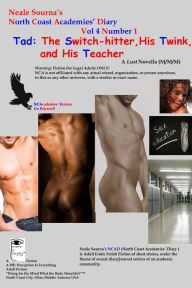 Title: NCADv4n1_Neale Sourna's North Coast Academies' Diary _Tad: The Switch-hitter, His Twink, and His Teacher _ A Lust Novella (M/M/M), Author: Neale Sourna