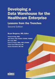 Title: Developing a Data Warehouse for the Healthcare Enterprise: Lessons from the Trenches, Second Edition, Author: Bryan Bergeron