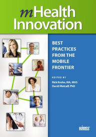 Title: mHealth Innovation: Best Practices from the Mobile Frontier / Edition 1, Author: David Metcalf
