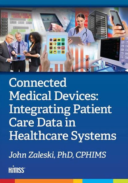 Connected Medical Devices: Integrating Patient Care Data in Healthcare Systems / Edition 1