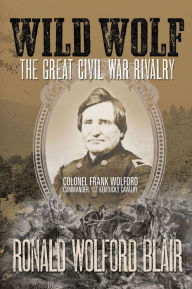 Title: WILD WOLF - The Great Civil War Rivalry, Author: Ronald Wolford Blair