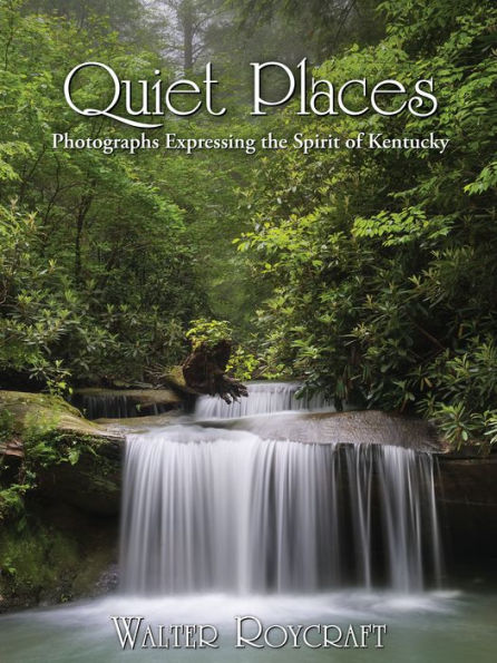 Quiet Places: Photographs Expressing the Spirit of Kentucky