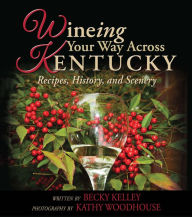 Title: Wineing Your Way Across Kentucky, Author: Becky Kelley