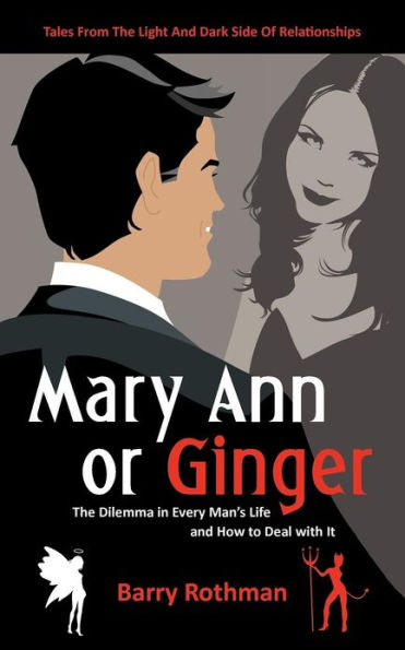 Mary Ann or Ginger: The Dilemma Every Man's Life and How to Deal with It