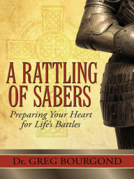 Title: A Rattling of Sabers, Author: Dr. Greg Bourgond