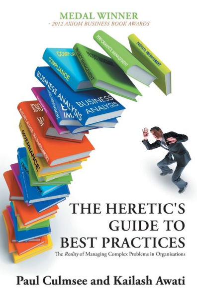 The Heretic's Guide to Best Practices: Reality of Managing Complex Problems Organisations
