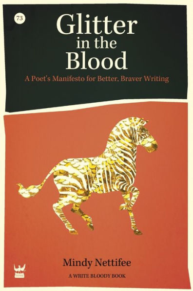 Glitter the Blood: A Poet's Manifesto for Better, Braver Writing