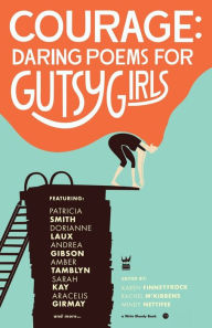 Title: Courage: Daring Poems for Gutsy Girls, Author: Karen Finneyfrock