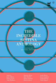 Title: The Incredible Sestina Anthology, Author: Daniel Nester