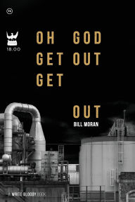 Title: Oh God Get Out Get Out, Author: Bill Moran