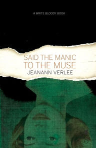 Title: Said The Manic To The Muse, Author: Jeanann Verlee