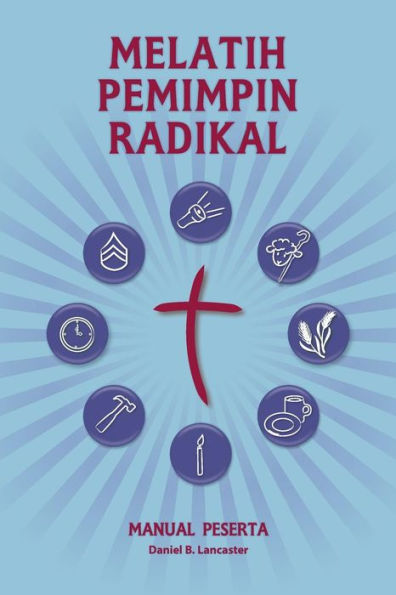 Training Radical Leaders - Participant Guide - Malay Version: A manual to train leaders in small groups and house churches to lead church-planting movements